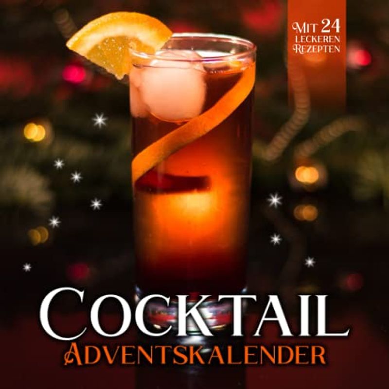 Cocktail Adventskalender: Für eine Weihnachtszeit mit Urlaubs-Feeling | 24 exotische Cocktails und berühmte Klassiker mit Fernweh-Garantie für Freunde Kollegen Familie Weihnachten Advent Nikolaus