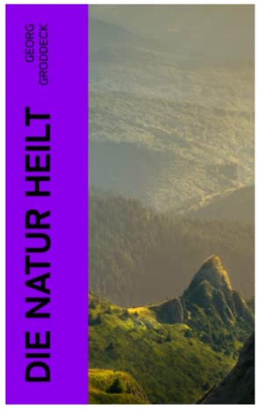 Die Natur heilt: Die Entdeckung der Psychosomatik