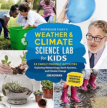 Professor Figgy's Weather and Climate Science Lab for Kids: 52 Family-Friendly Activities Exploring Meteorology, Earth Systems, and Climate Change