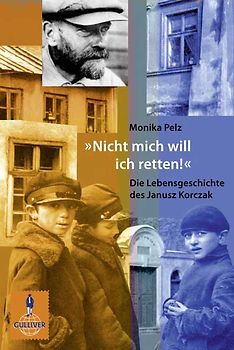 »Nicht mich will ich retten!«. Die Lebensgeschichte des Janusz Korczak