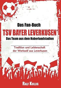 Das Fan-Buch TSV Bayer Leverkusen - Das Team aus dem Haberlandstadion