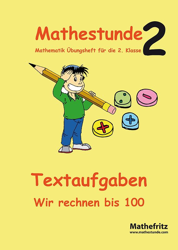 Mathestunde 2 - Textaufgaben Wir rechnen bis 100. Mathematik Übungsheft für die 2. Klasse