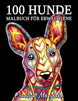 100 Hunde mit Mandalas: Ein Malbuch für Erwachsene mit schönen Hunde, um Stress zu reduzieren und sich zu entspannen