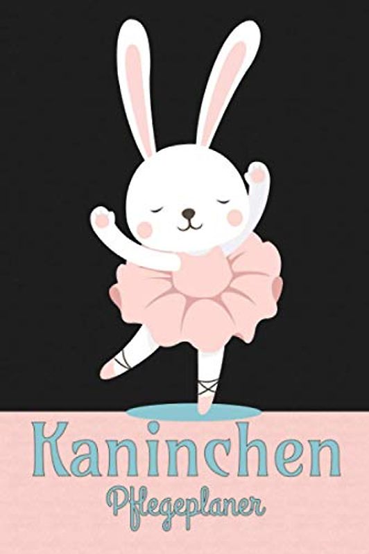 Kaninchen Pflegeplaner: Checkliste zum Ausfüllen für Kinder zur eigenständigen Kaninchen, Zwergkaninchen und Hasenpflege I Motiv: Ballett Kaninchen