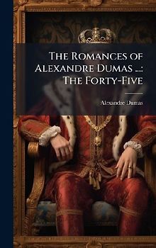The Romances of Alexandre Dumas ...