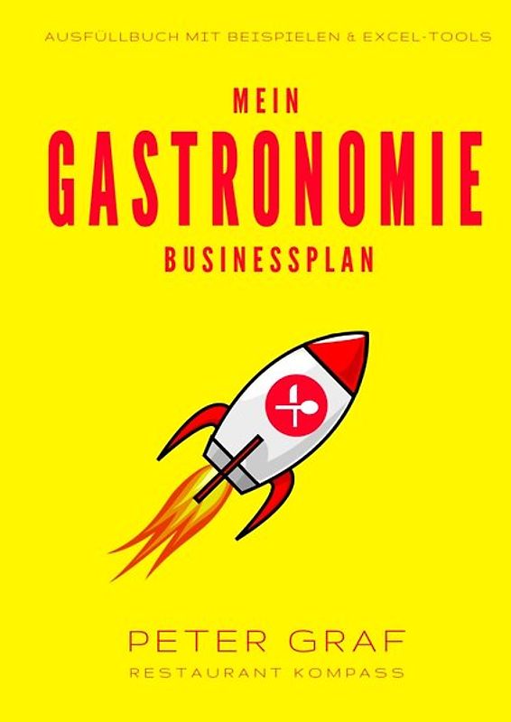 Mein Gastronomie Businessplan - Die 5 Bausteine zur erfolgreichen Gründung von Cafés, Restaurants und Bars - Ausfüllbuch mit Beispielen & Excel-Tools