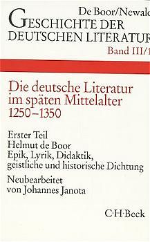 Geschichte der deutschen Literatur Bd. 3/1: Die deutsche Literatur im späten Mittelalter. Epik, Lyrik, Didaktik, geistliche und historische Dichtung (1250-1350)