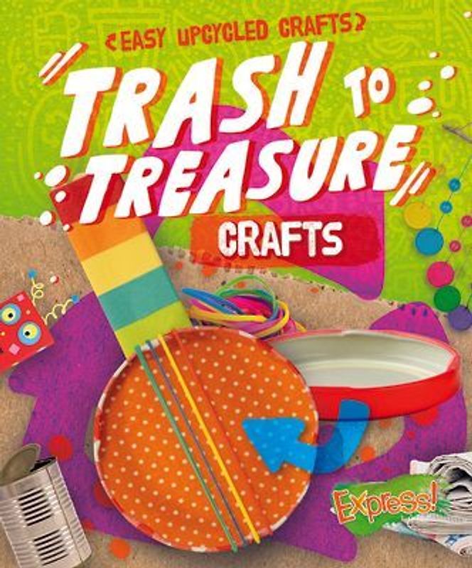 Trash to Treasure Crafts