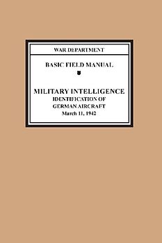 Identification of German Aircraft (Basic Field Manual Military Intelligence FM 30-35)