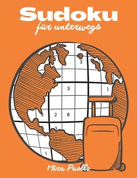 Sudoku für unterwegs: Reisespaß für alle Sudoku Liebhaber | Dein Begleiter für den nächsten Ausflug | Schwere Sudoku für Erwachsene und Senioren