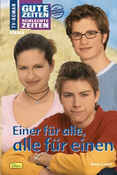 Gute Zeiten, schlechte Zeiten. TV-Roman / Einer für alle, alle für einen