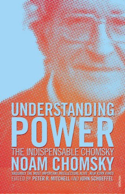Understanding Power: The Indispensable Chomsky - Noam Chomsky