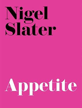 Appetite: So What Do You Want to Eat Today? - Nigel Slater