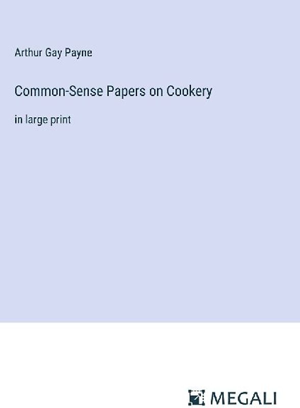 Common-Sense Papers on Cookery