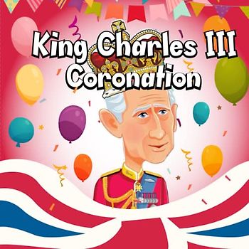King Charles III Coronation: An Poem Children's Book To Celebrate The King Charles III Coronation