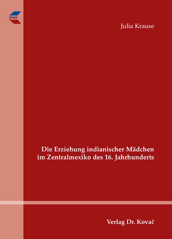 Die Erziehung indianischer Mädchen im Zentralmexiko des 16. Jahrhunderts
