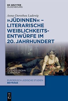 "Jüdinnen" - Literarische Weiblichkeitsentwürfe im 20. Jahrhundert