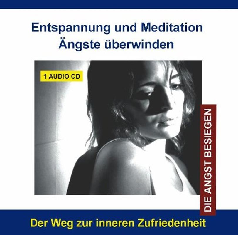 Diverse Entspannung - Audio-CD - Entspannung und Meditation Ängste überwinden - Ängste verstehen, bewältigen und überwinden - Angst und Panik besiegen