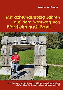 Mit achtundsiebzig Jahren auf dem Westweg von Pforzheim nach Basel