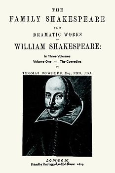The Family Shakespeare - Volume One, The Comedies by Thomas Bowdler: The Family Shakespeare in Three Volumes: in which nothing is added to the ... with propriety be read aloud in a Family
