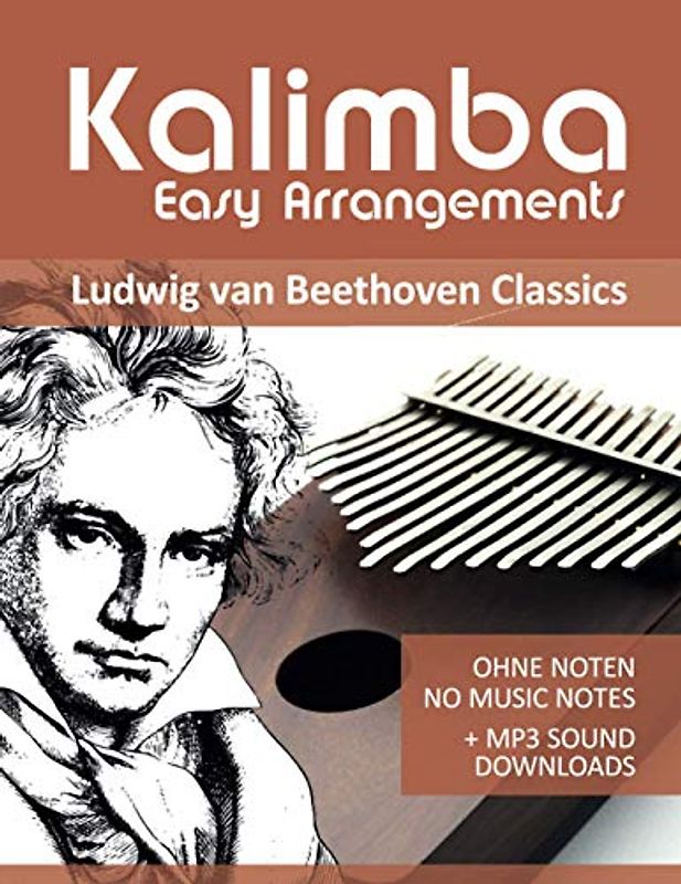 Kalimba Easy Arrangements - Ludwig van Beethoven Classics: Ohne Noten - No Music Notes + MP3-Sound Downloads (Kalimba Songbooks, Band 14)