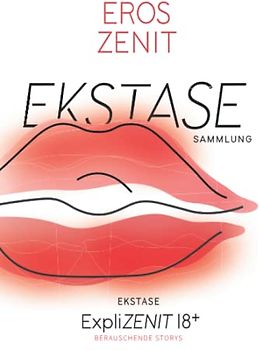 EKSTASE: Berauschende Storys - Sammlung (ExpliZENIT Sammlung)
