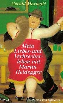 Mein Liebes- und Verbrecherleben mit Martin Heidegger. Roman