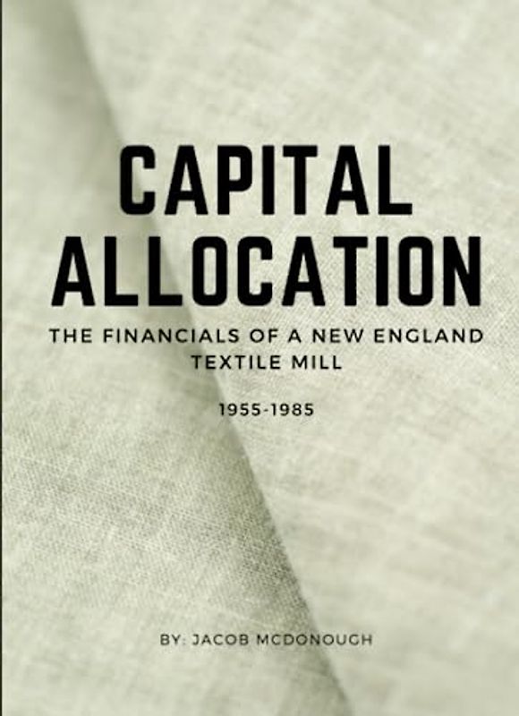 Capital Allocation: The Financials of a New England Textile Mill 1955 - 1985
