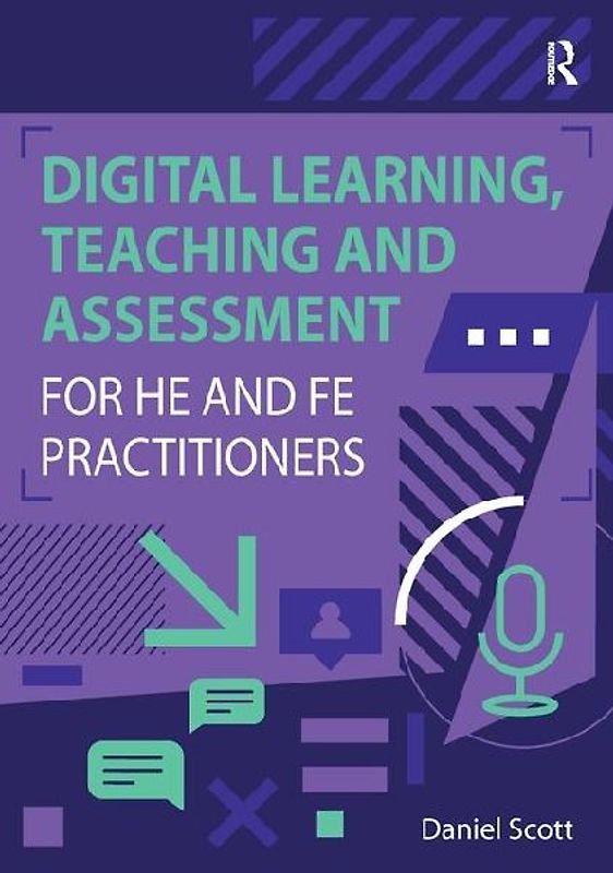 Digital Learning, Teaching and Assessment for HE and FE Practitioners