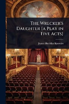 The Wrecker's Daughter [a Play in Five Acts]