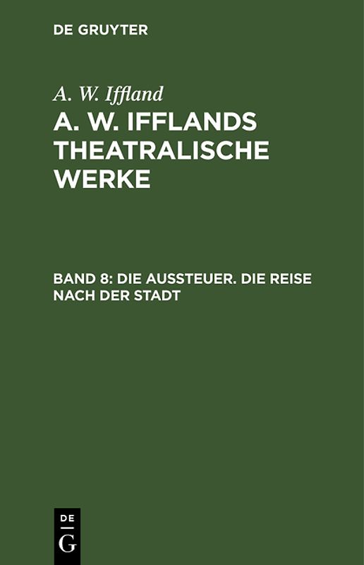 A. W. Iffland: A. W. Ifflands theatralische Werke / Die Aussteuer. Die Reise nach der Stadt