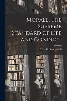 Morale, The Supreme Standard of Life and Conduct