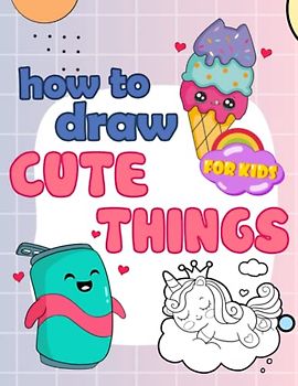 How to Draw: Step By Step Learn To Draw Tutorials For Kids Ages 2-4 4-8 8-12 | Activity Book For Kids Ages 4-8 8-12, Beginners Women & Adults