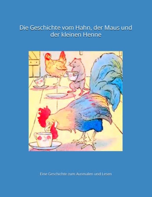 Die Geschichte vom Hahn, der Maus und der kleinen Henne: Eine Geschichte zum Ausmalen