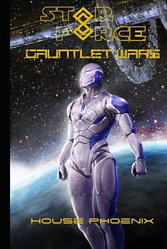 Gauntlet Wars: House Phoenix (Star Force Gauntlet Wars, Band 3)