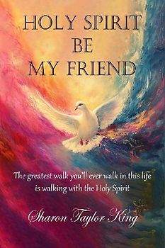 Holy Spirit Be My Friend