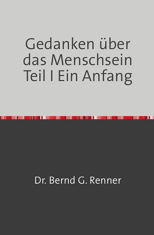 Gedanken über das Menschsein Teil I Ein Anfang