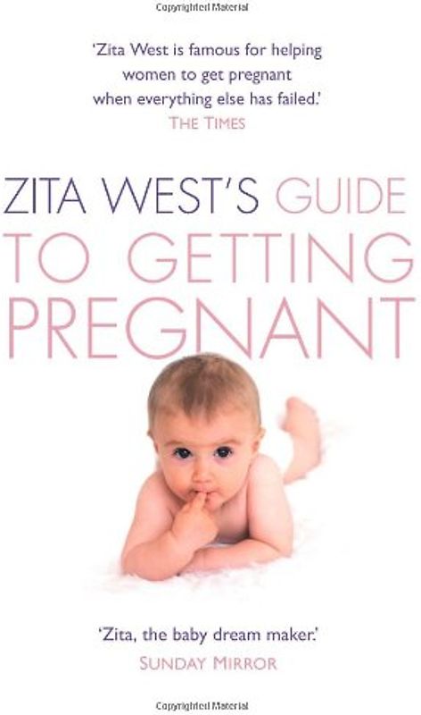 Zita West's Guide to Getting Pregnant: The Complete Programme from the Renowned Fertility Expert - West, Zita