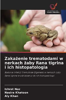 Zaka¿enie trematodami w nerkach ¿aby Rana tigrina i ich histopatologia