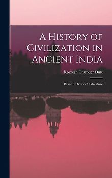 A History of Civilization in Ancient India: Based on Sanscrit Literature