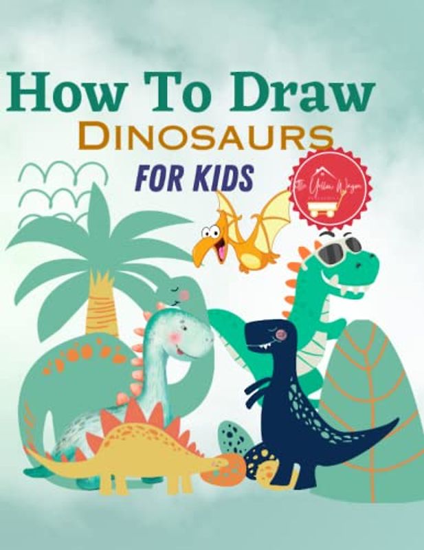How to Draw Dinosaurs for Kids: Ages 5-8
