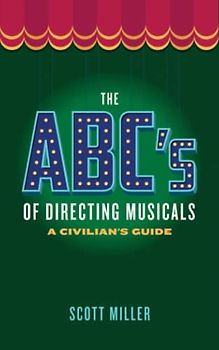 The ABCs of Directing Musicals: A Civilian's Guide (The ABCs of Broadway Musicals)