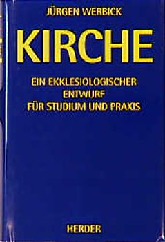 Kirche. Ein ekklesiologischer Entwurf für Studium und Praxis