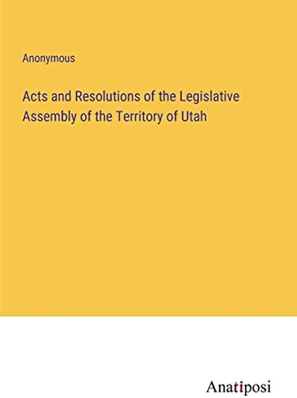 Acts and Resolutions of the Legislative Assembly of the Territory of Utah