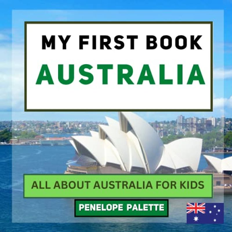 My First Book - Australia: All About Australia For Kids (My First Book - World Edition, Band 108)