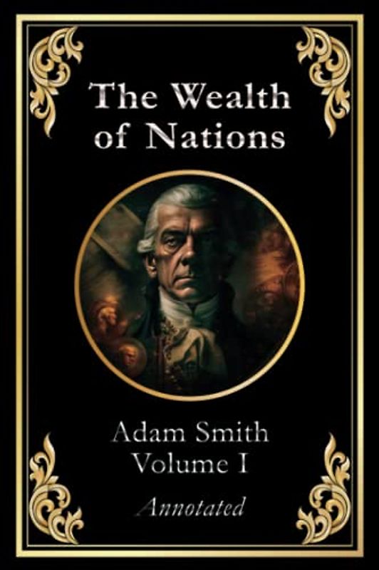 The Wealth of Nations: Volume 1 (of 3)