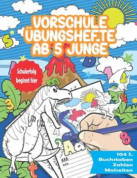 Vorschule Übungshefte Ab 5 Junge: Buchstaben Lernen, Zahlen Schreiben Lernen, Inklusive Schwungübungen & Malseiten-Erfolg in der Schule Beginnt Hier