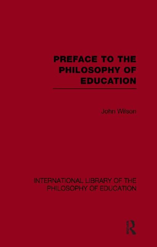 Preface to the philosophy of education (International Library of the Philosophy of Education Volume 24)