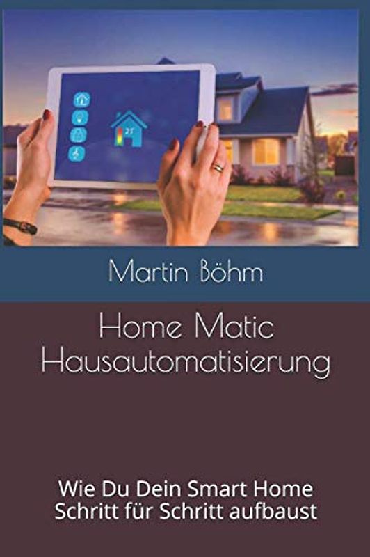 Home Matic Hausautomatisierung: Wie Du Dein Smart Home Schritt für Schritt aufbaust
