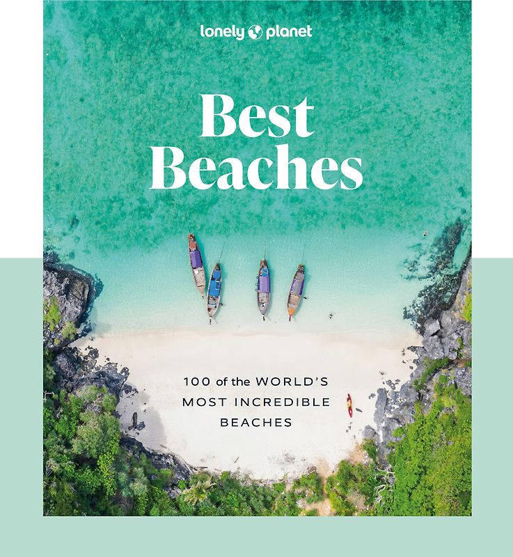 Lonely Planet Best Beaches: 100 of the World’s Most Incredible Beaches